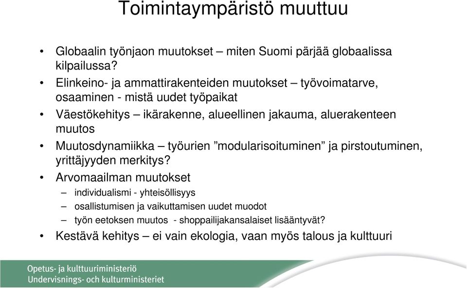 aluerakenteen muutos Muutosdynamiikka työurien modularisoituminen ja pirstoutuminen, yrittäjyyden merkitys?