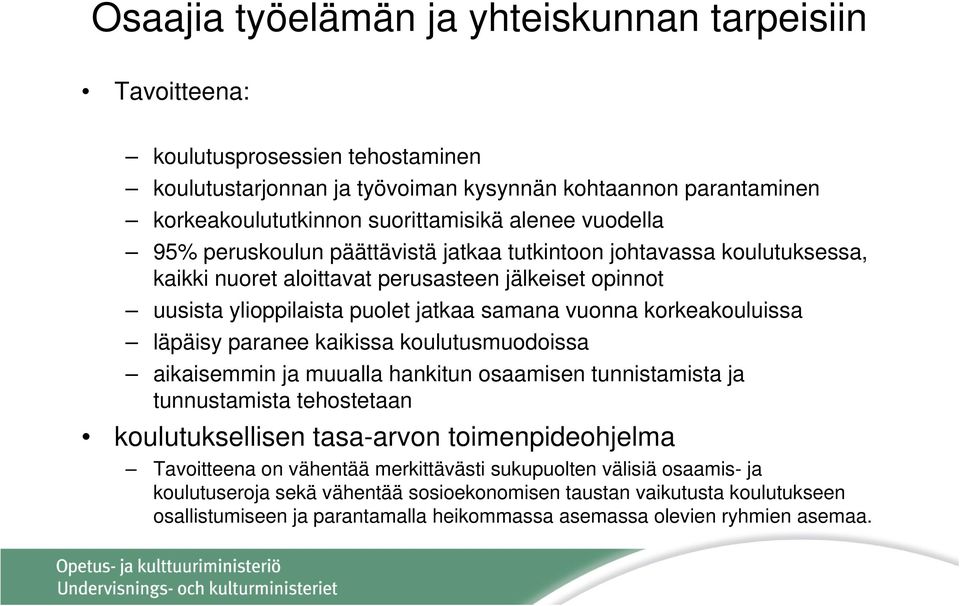 korkeakouluissa läpäisy paranee kaikissa koulutusmuodoissa aikaisemmin ja muualla hankitun osaamisen tunnistamista ja tunnustamista tehostetaan koulutuksellisen tasa-arvon toimenpideohjelma