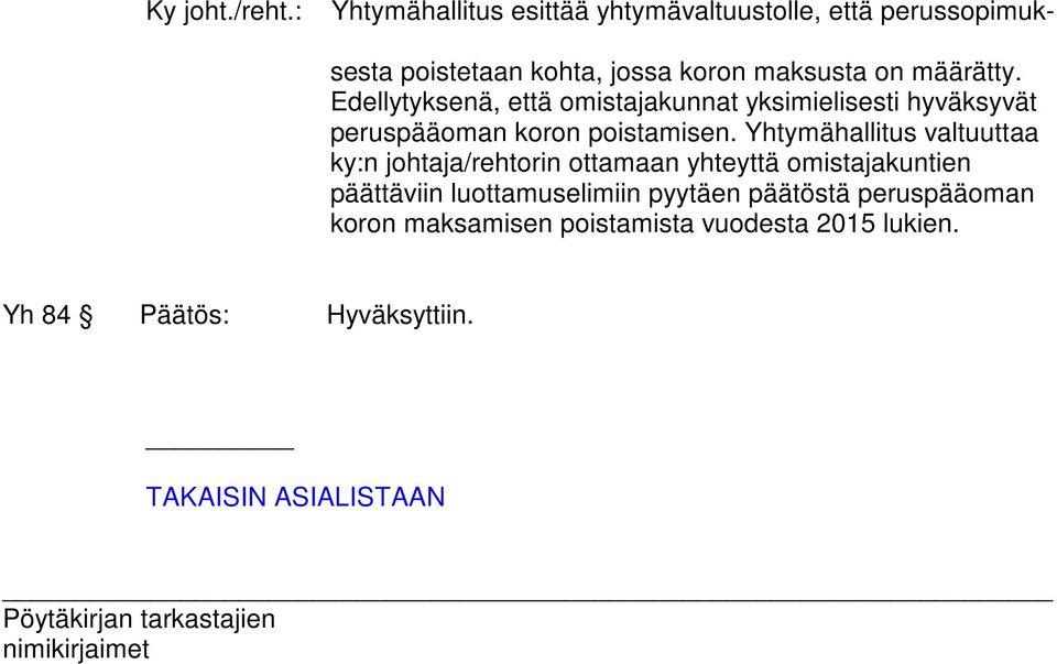 määrätty. Edellytyksenä, että omistajakunnat yksimielisesti hyväksyvät peruspääoman koron poistamisen.