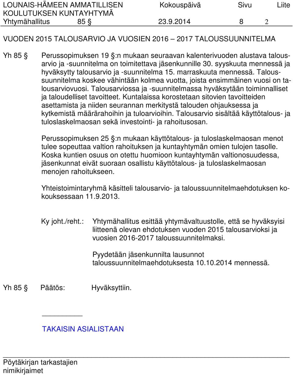 30. syyskuuta mennessä ja hyväksytty talousarvio ja -suunnitelma 15. marraskuuta mennessä. Taloussuunnitelma koskee vähintään kolmea vuotta, joista ensimmäinen vuosi on talousarviovuosi.