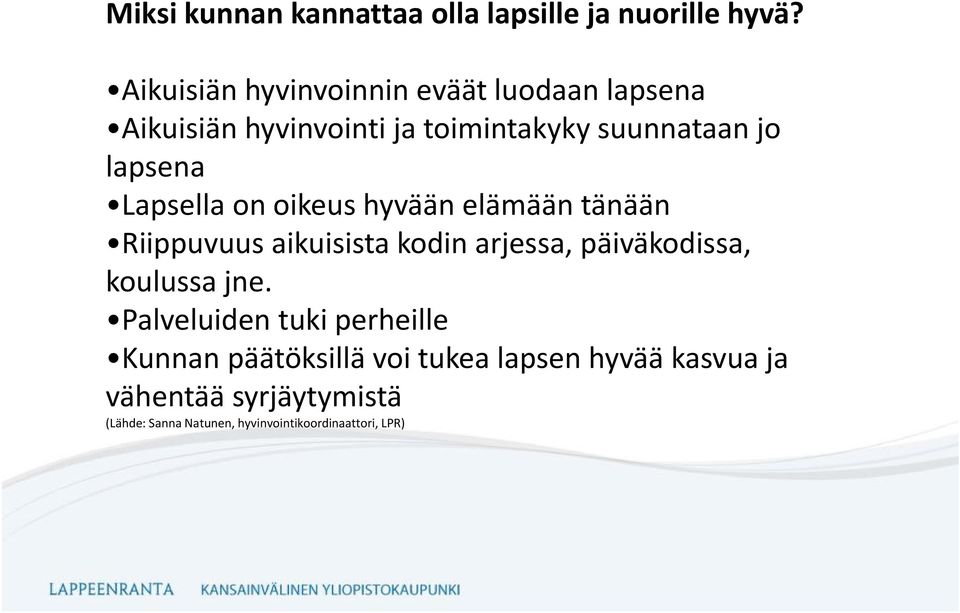 Lapsella on oikeus hyvään elämään tänään Riippuvuus aikuisista kodin arjessa, päiväkodissa, koulussa jne.