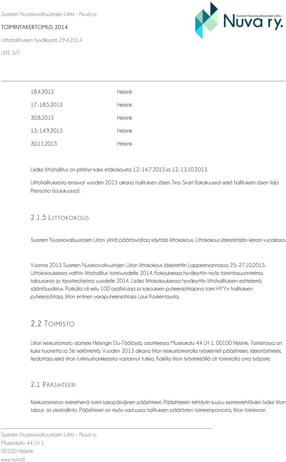 Vuonna 2013 Suomen Nuorisovaltuustojen Liiton liittokokous järjestettiin Lappeenrannassa 25.-27.10.2013. Liittokokouksessa valittiin liittohallitus toimivuodelle 2014.