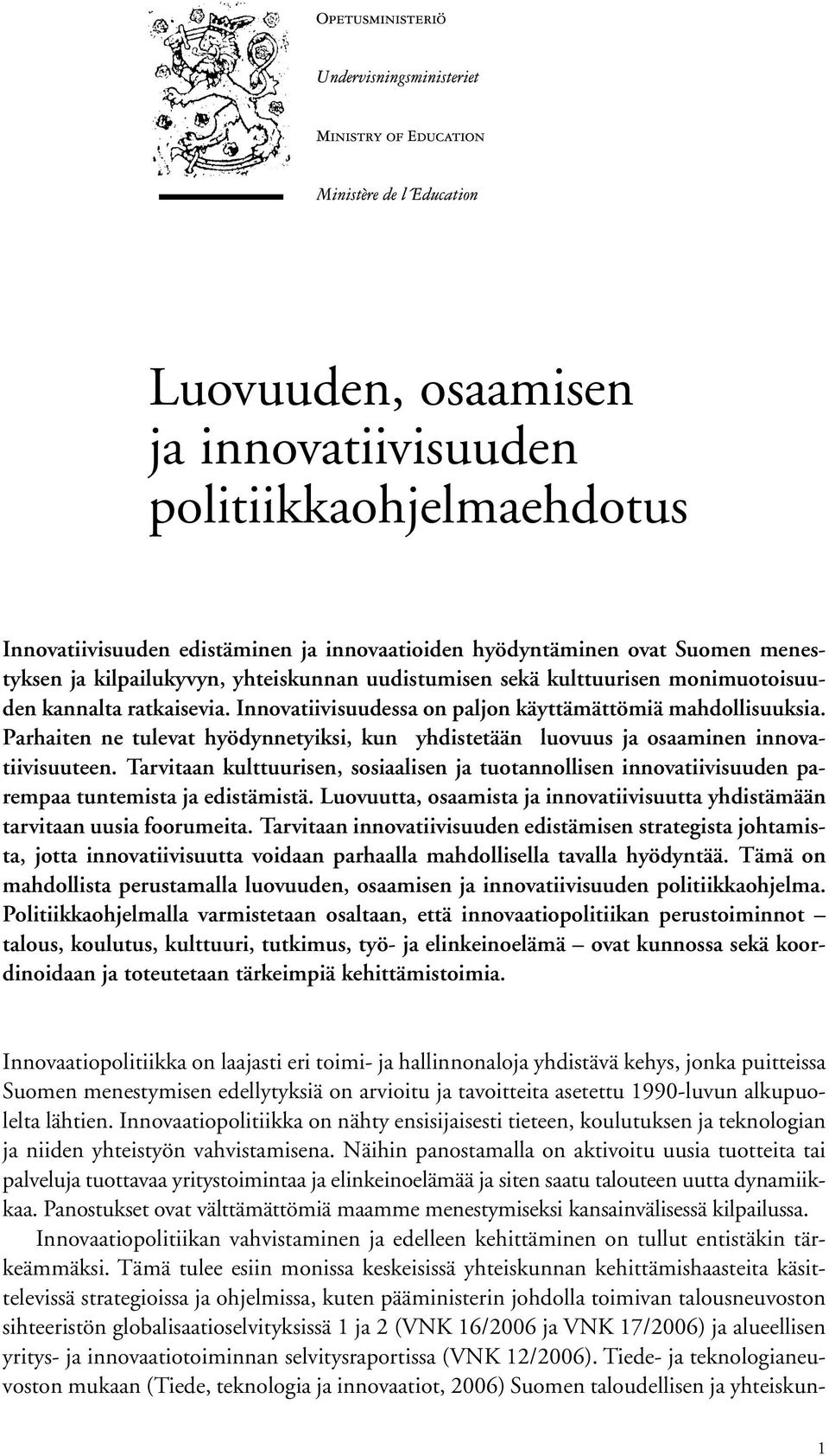 Parhaiten ne tulevat hyödynnetyiksi, kun yhdistetään luovuus ja osaaminen innovatiivisuuteen.