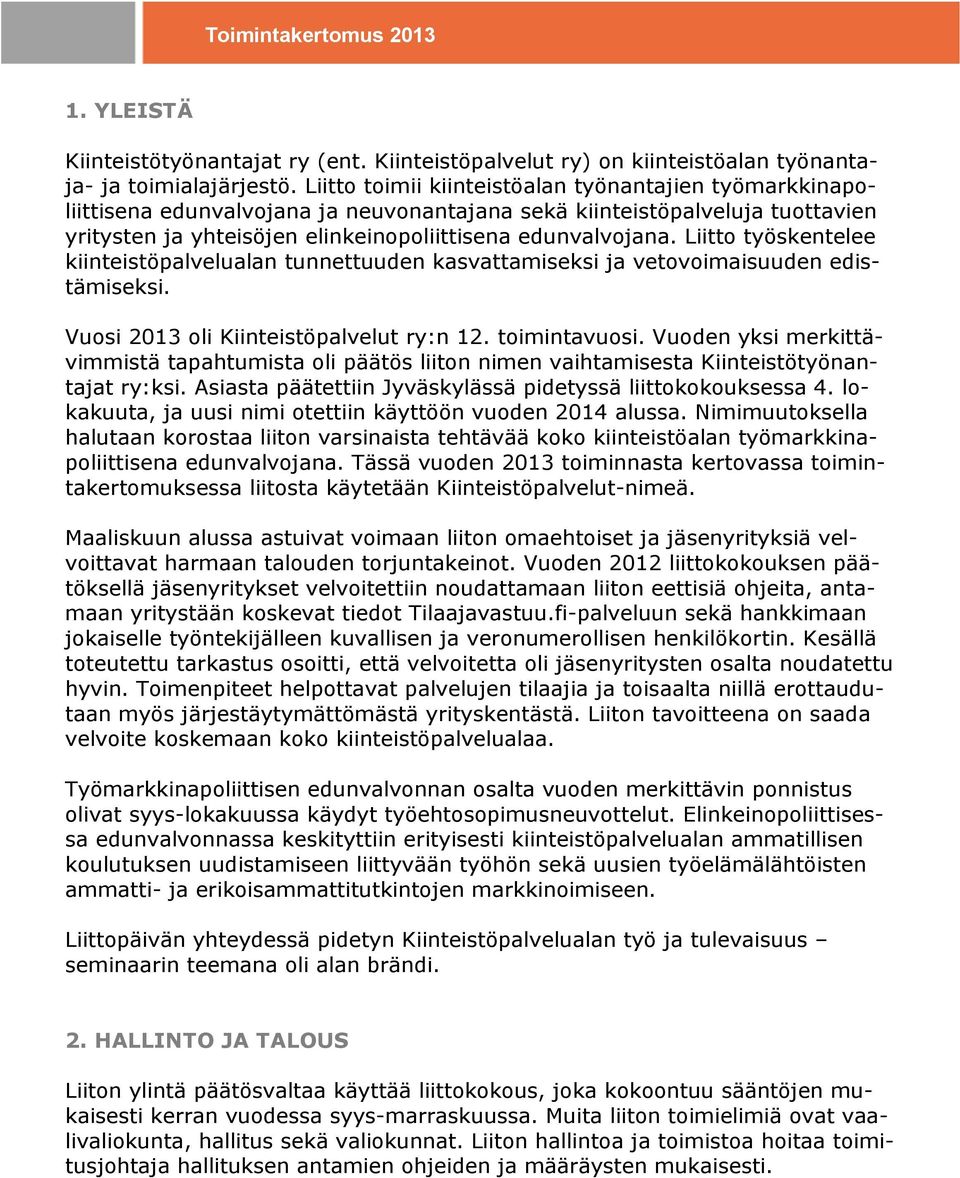 Liitto työskentelee kiinteistöpalvelualan tunnettuuden kasvattamiseksi ja vetovoimaisuuden edistämiseksi. Vuosi 2013 oli Kiinteistöpalvelut ry:n 12. toimintavuosi.