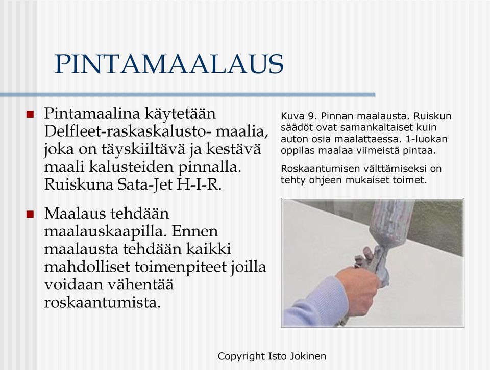 Ennen maalausta tehdään kaikki mahdolliset toimenpiteet joilla voidaan vähentää roskaantumista. Kuva 9.