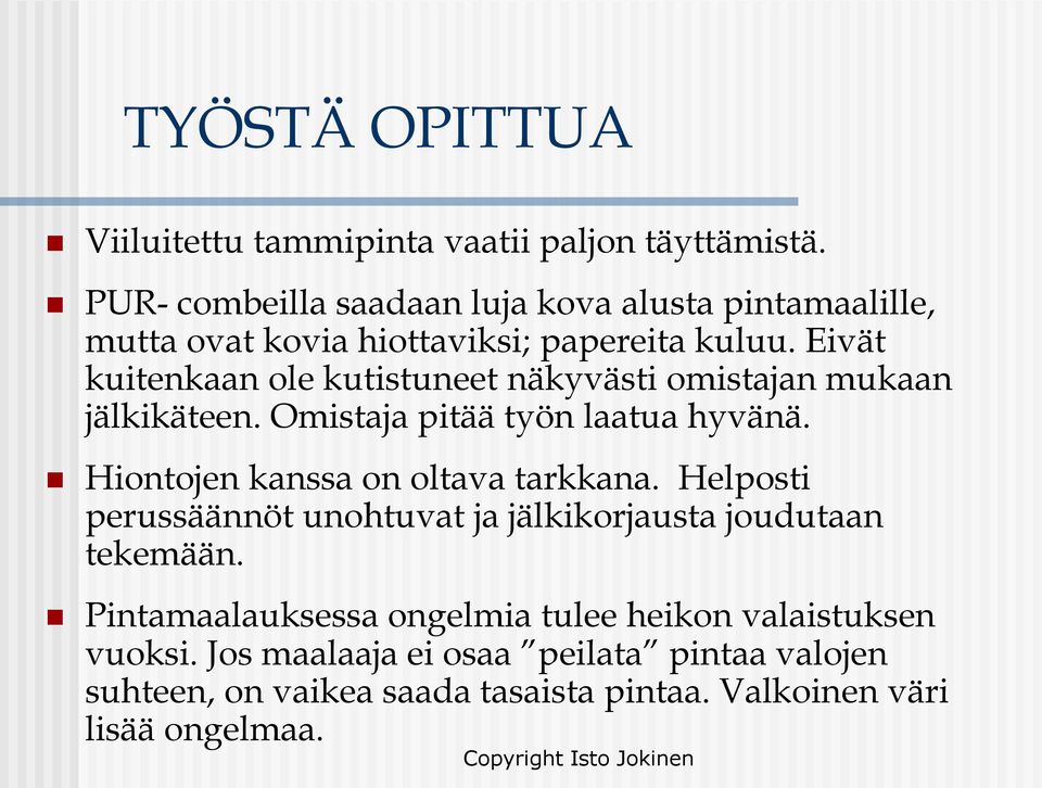 Eivät kuitenkaan ole kutistuneet näkyvästi omistajan mukaan jälkikäteen. Omistaja pitää työn laatua hyvänä.