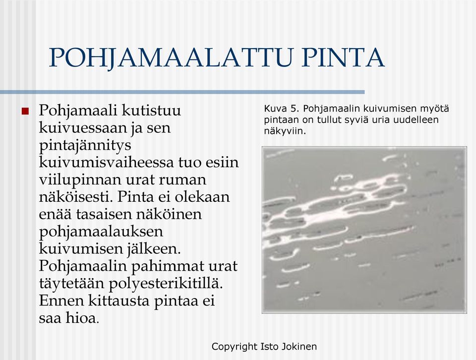 Pinta ei olekaan enää tasaisen näköinen pohjamaalauksen kuivumisen jälkeen.