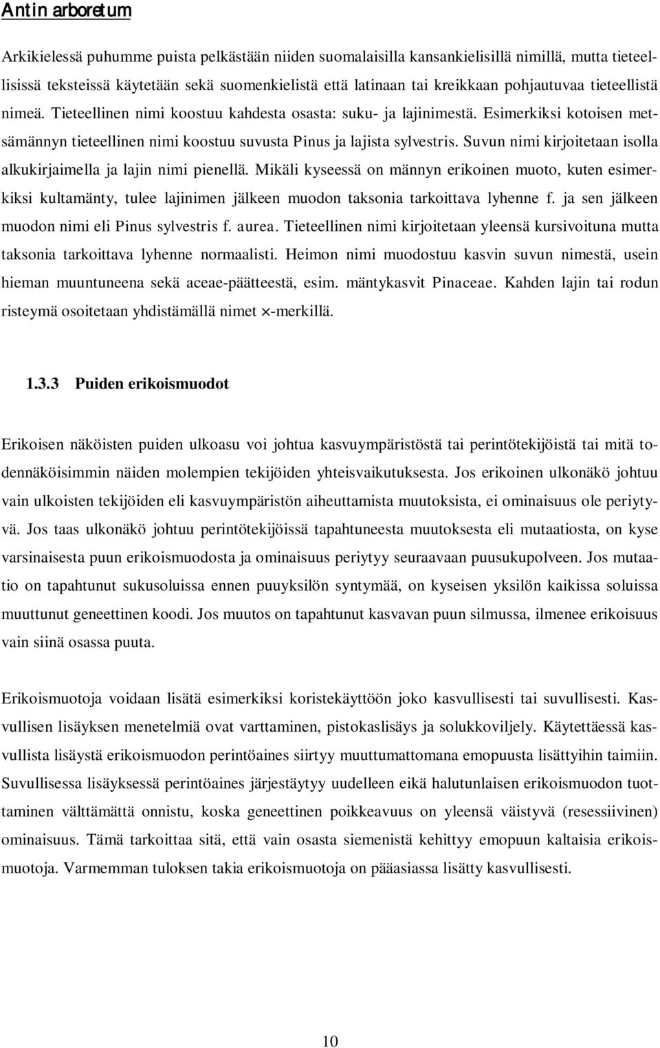 Suvun nimi kirjoitetaan isolla alkukirjaimella ja lajin nimi pienellä.