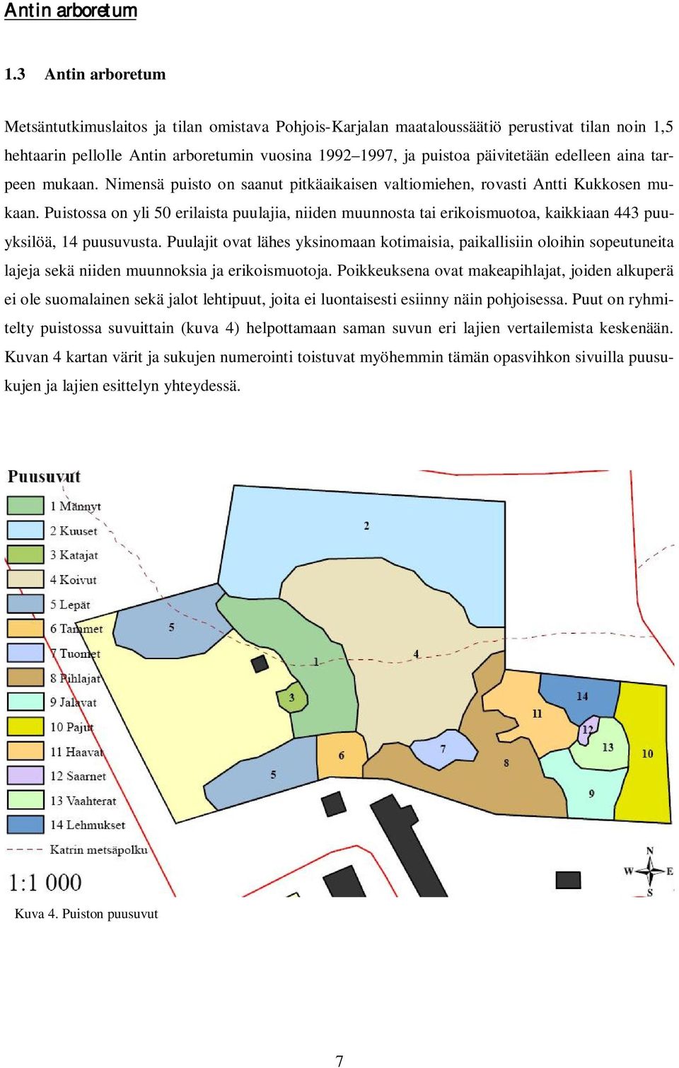 Puistossa on yli 50 erilaista puulajia, niiden muunnosta tai erikoismuotoa, kaikkiaan 443 puuyksilöä, 14 puusuvusta.