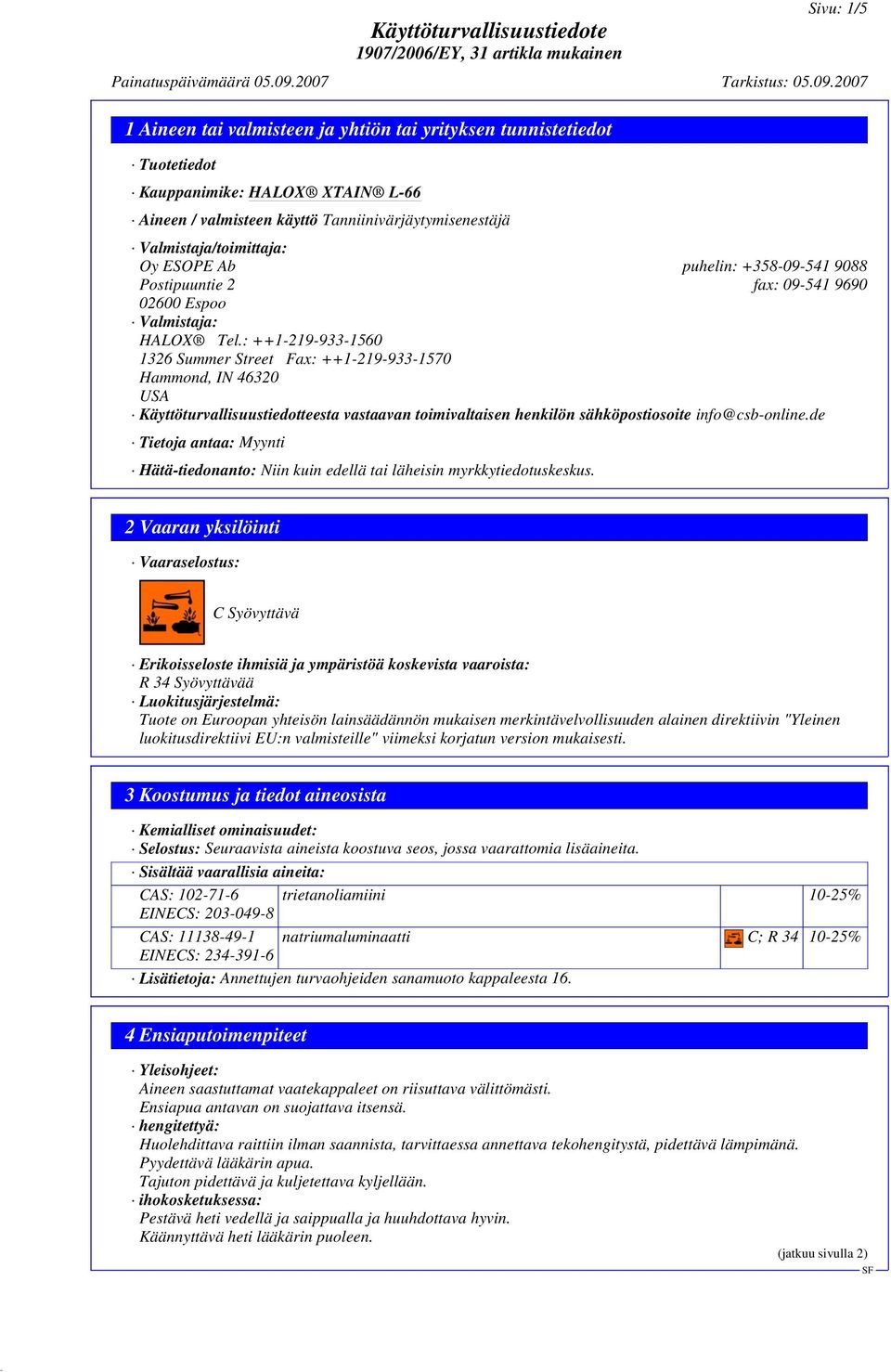 : ++1-219-933-1560 1326 Summer Street Fax: ++1-219-933-1570 Hammond, IN 46320 USA Käyttöturvallisuustiedotteesta vastaavan toimivaltaisen henkilön sähköpostiosoite info@csb-online.