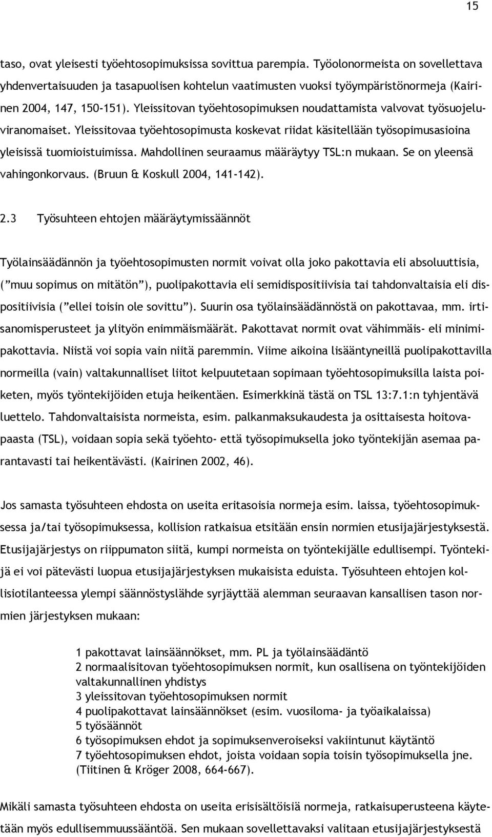 Yleissitovan työehtosopimuksen noudattamista valvovat työsuojeluviranomaiset. Yleissitovaa työehtosopimusta koskevat riidat käsitellään työsopimusasioina yleisissä tuomioistuimissa.