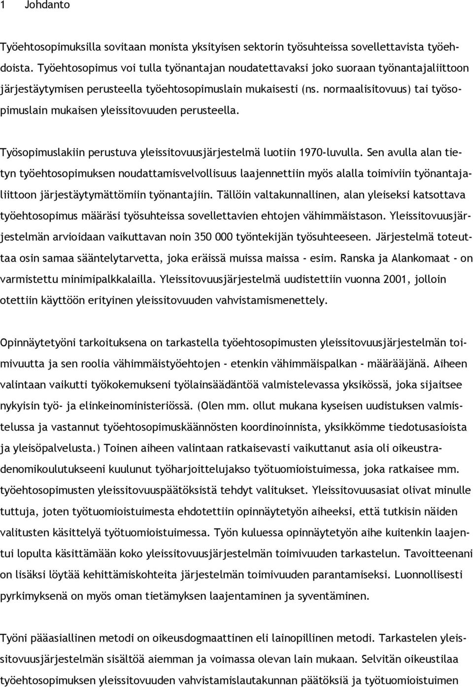 normaalisitovuus) tai työsopimuslain mukaisen yleissitovuuden perusteella. Työsopimuslakiin perustuva yleissitovuusjärjestelmä luotiin 1970-luvulla.