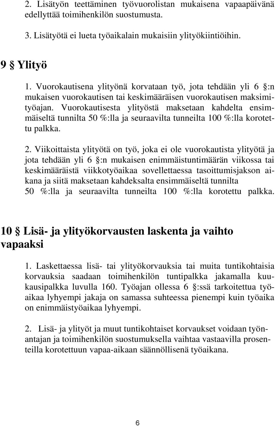 Vuorokautisesta ylityöstä maksetaan kahdelta ensimmäiseltä tunnilta 50 %:lla ja seuraavilta tunneilta 100 %:lla korotettu palkka. 2.