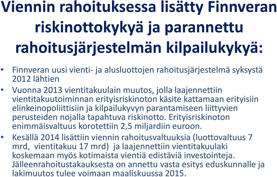 nojalla tapahtuva riskinotto. Erityisriskinoton enimmäisvaltuus korotettiin 2,5 miljardiin euroon.