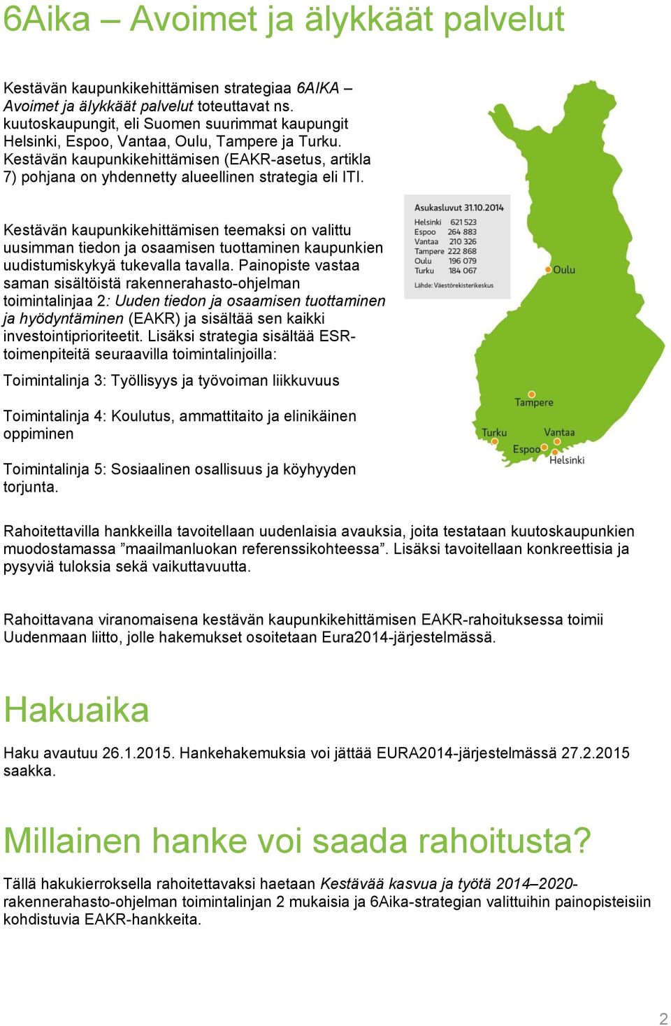 Kestävän kaupunkikehittämisen (EAKR-asetus, artikla 7) pohjana on yhdennetty alueellinen strategia eli ITI.