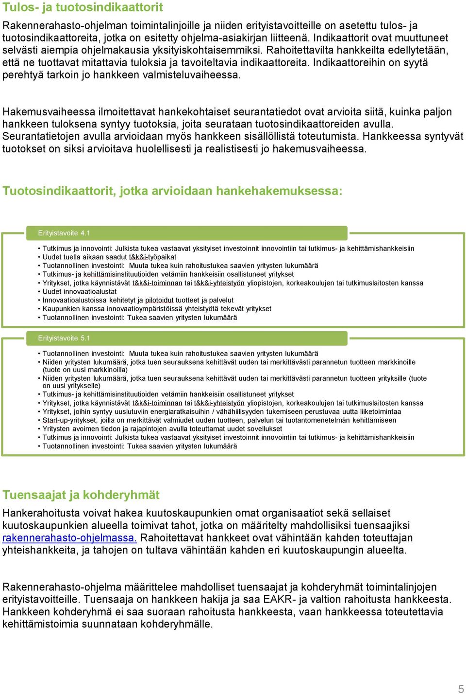 Indikaattoreihin on syytä perehtyä tarkoin jo hankkeen valmisteluvaiheessa.