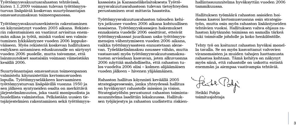 Rekisterin rakentaminen on vaatinut arvioitua enemmän aikaa ja työtä, minkä vuoksi sen valmistuminen lykkääntynee vuoden 2006 loppukevääseen.