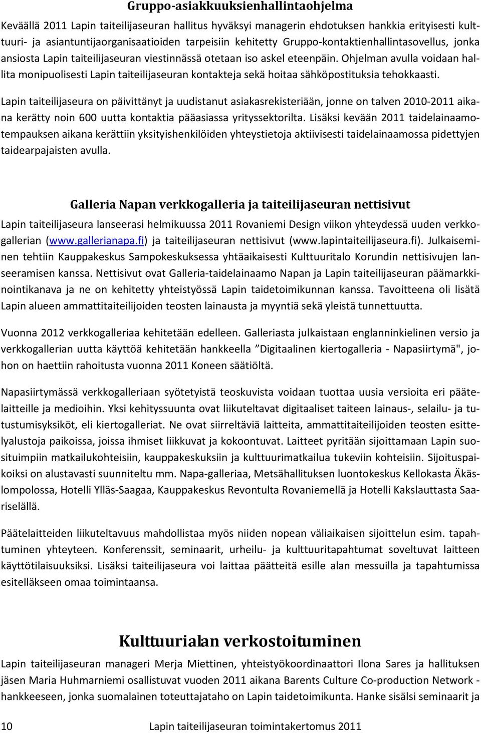 Ohjelman avulla voidaan hallita monipuolisesti Lapin taiteilijaseuran kontakteja sekä hoitaa sähköpostituksia tehokkaasti.