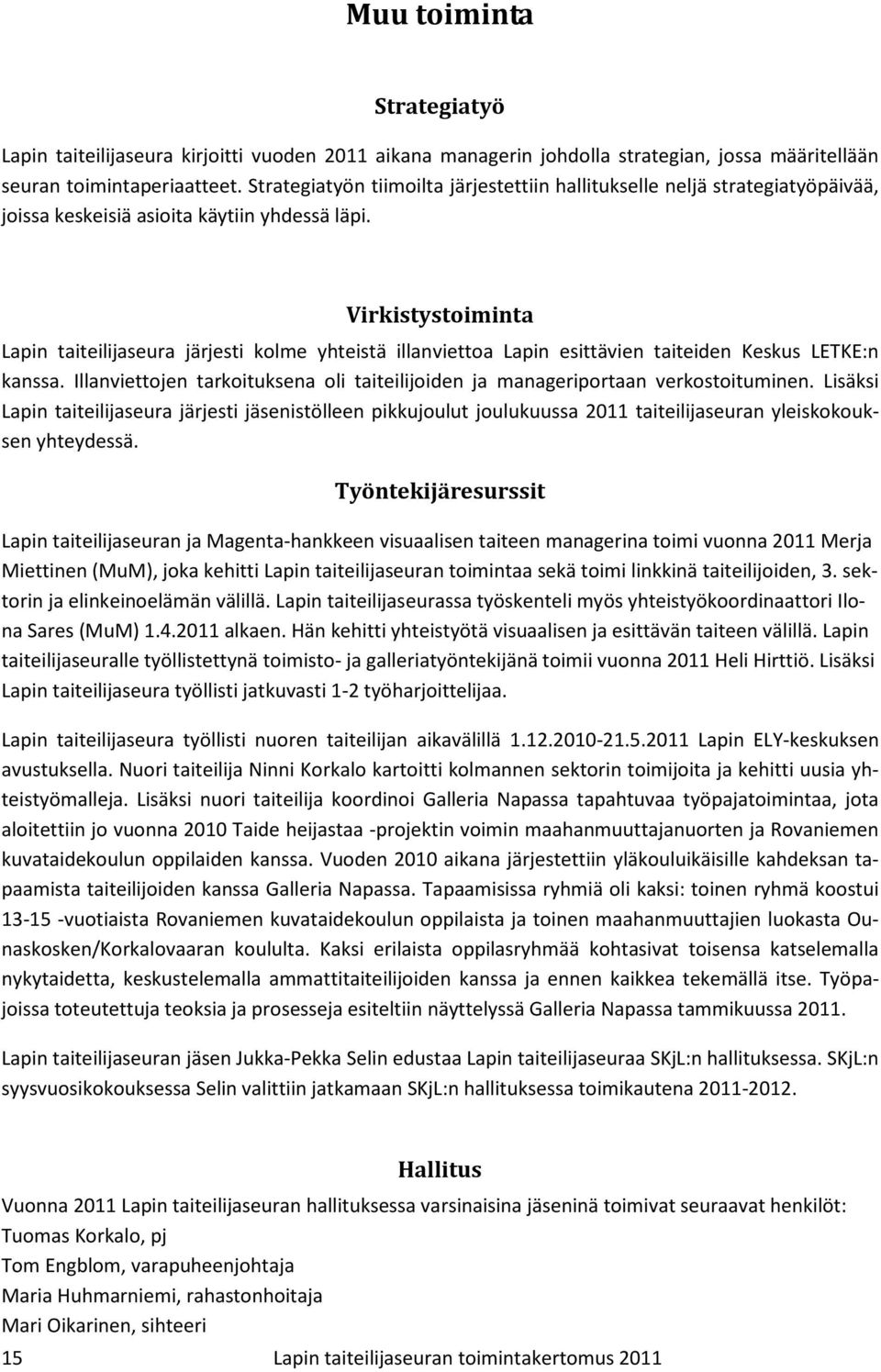 Virkistystoiminta Lapin taiteilijaseura järjesti kolme yhteistä illanviettoa Lapin esittävien taiteiden Keskus LETKE:n kanssa.