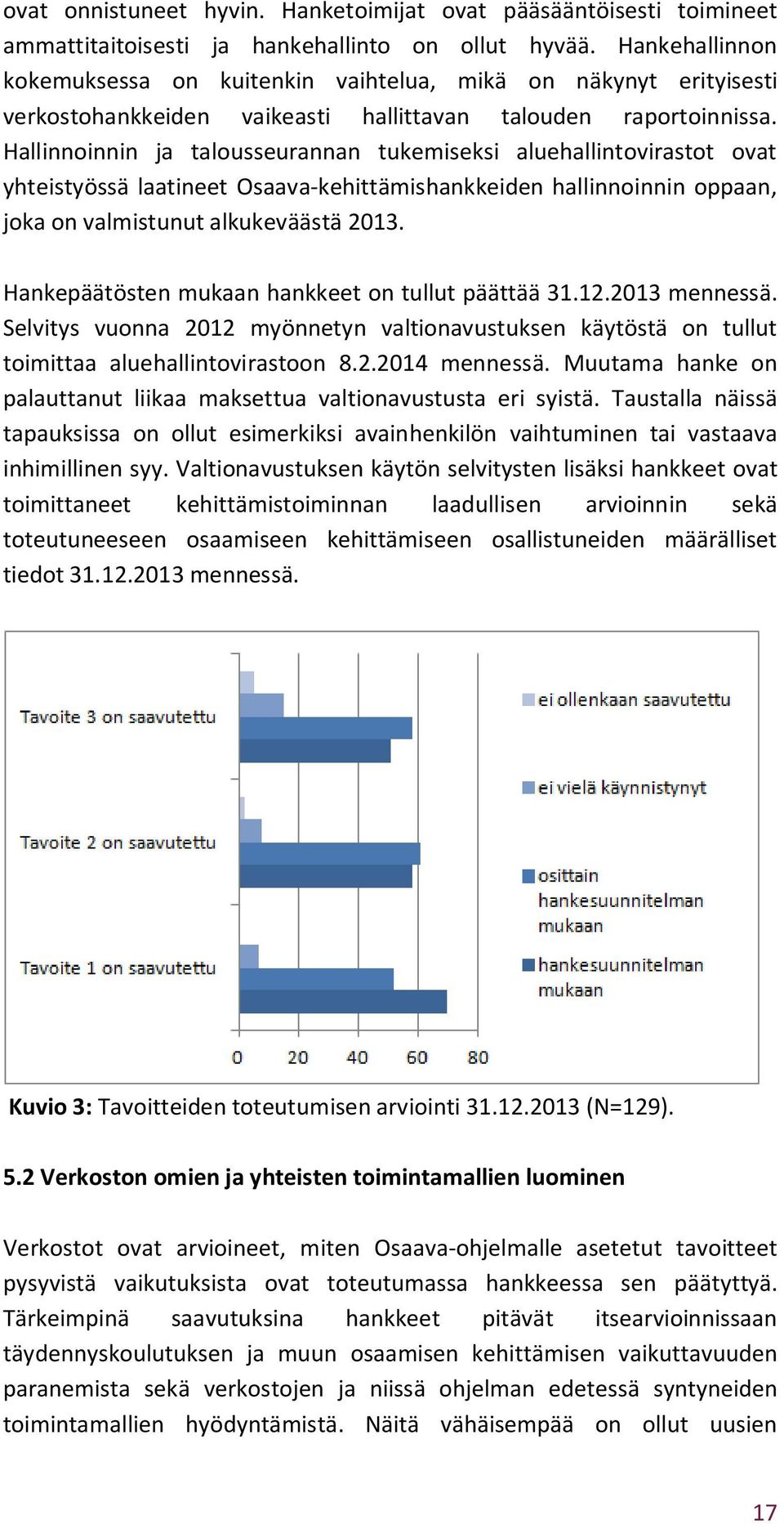 Hallinnoinnin ja talousseurannan tukemiseksi aluehallintovirastot ovat yhteistyössä laatineet Osaava-kehittämishankkeiden hallinnoinnin oppaan, joka on valmistunut alkukeväästä 2013.