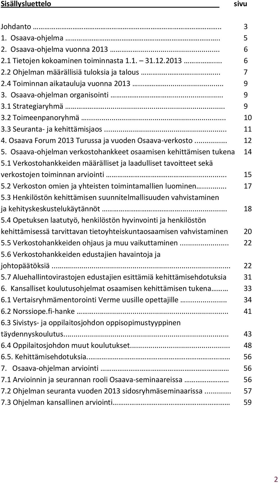 Osaava Forum 2013 Turussa ja vuoden Osaava-verkosto... 12 5. Osaava-ohjelman verkostohankkeet osaamisen kehittämisen tukena 14 5.