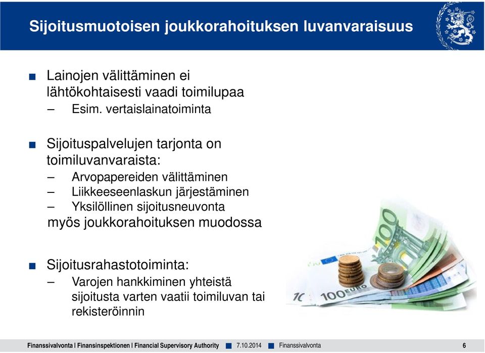 vertaislainatoiminta Sijoituspalvelujen tarjonta on toimiluvanvaraista: Arvopapereiden välittäminen