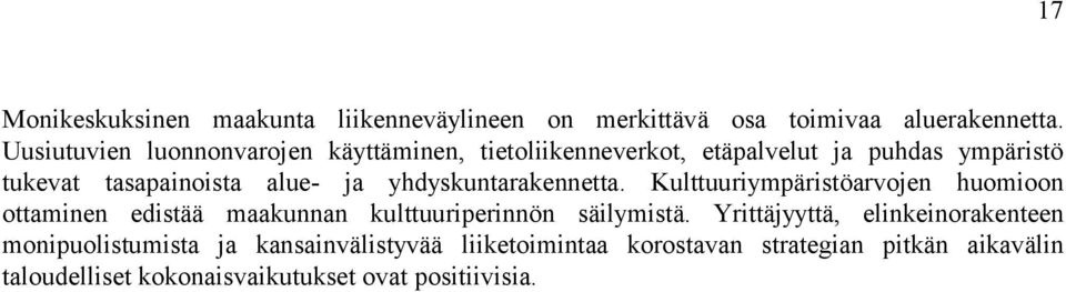 yhdyskuntarakennetta. Kulttuuriympäristöarvojen huomioon ottaminen edistää maakunnan kulttuuriperinnön säilymistä.