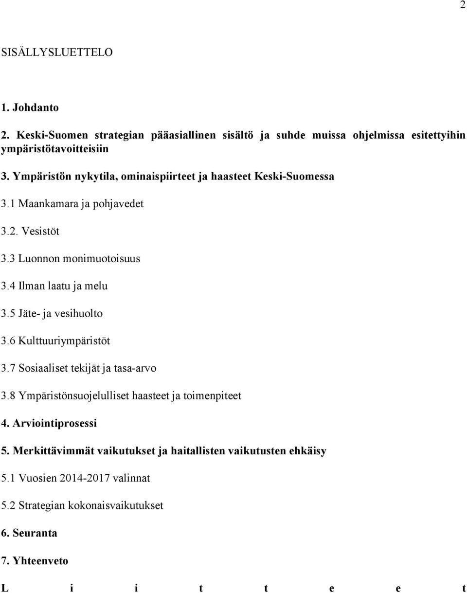 4 Ilman laatu ja melu 3.5 Jäte- ja vesihuolto 3.6 Kulttuuriympäristöt 3.7 Sosiaaliset tekijät ja tasa-arvo 3.