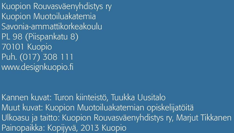 fi Kannen kuvat: Turon kiinteistö, Tuukka Uusitalo Muut kuvat: Kuopion Muotoiluakatemian