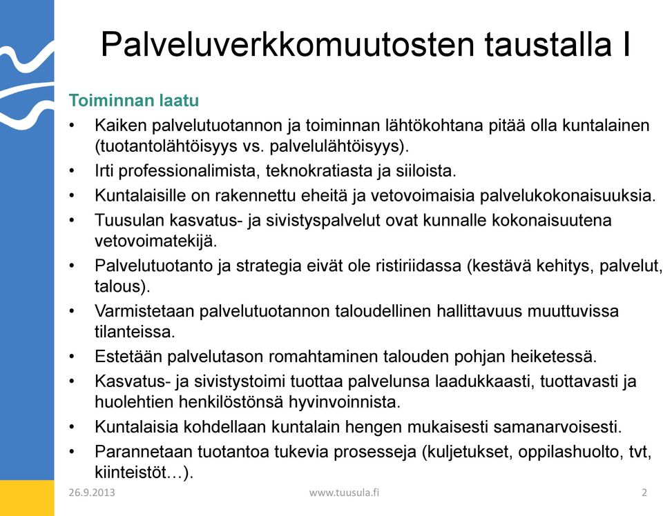Tuusulan kasvatus- ja sivistyspalvelut ovat kunnalle kokonaisuutena vetovoimatekijä. Palvelutuotanto ja strategia eivät ole ristiriidassa (kestävä kehitys, palvelut, talous).