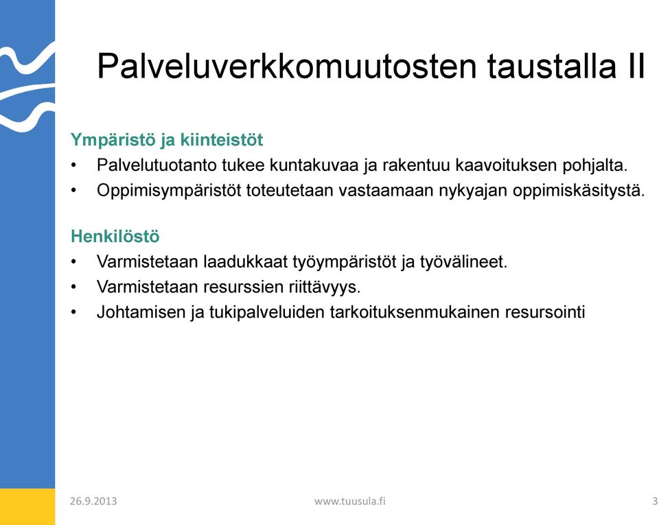 Oppimisympäristöt toteutetaan vastaamaan nykyajan oppimiskäsitystä.