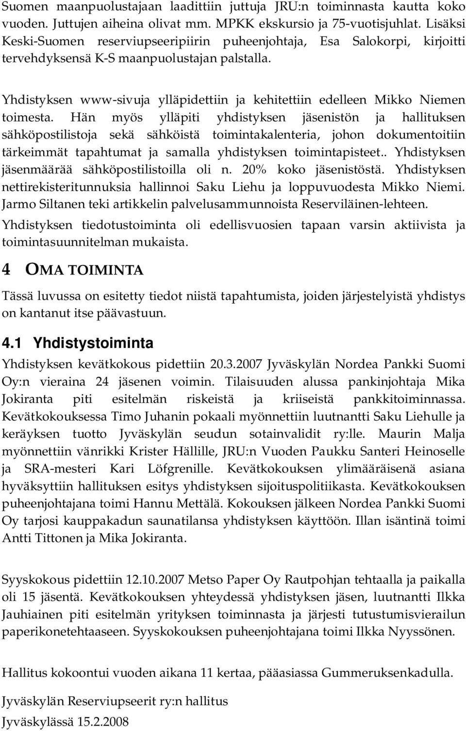 Yhdistyksen www-sivuja ylläpidettiin ja kehitettiin edelleen Mikko Niemen toimesta.