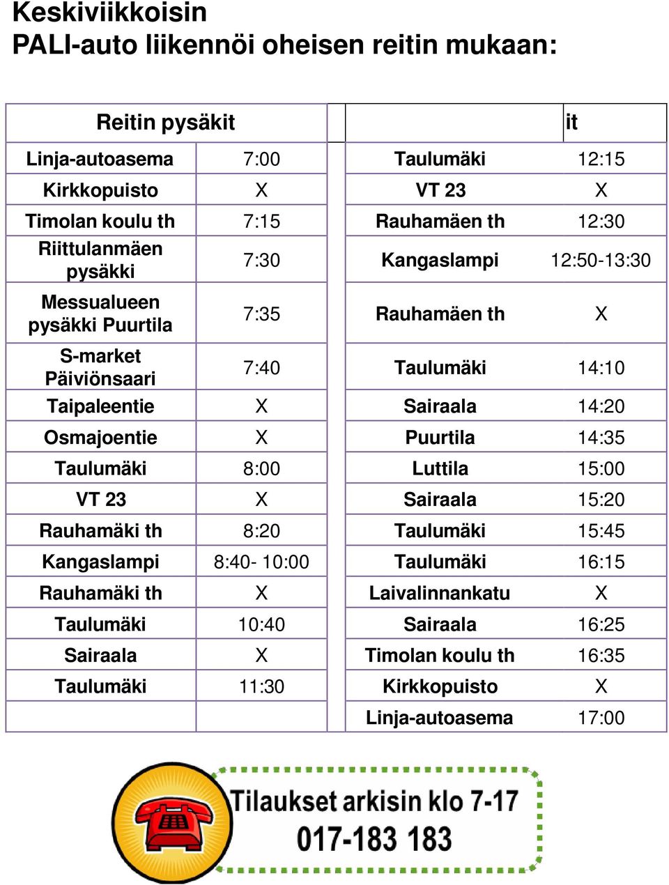 Taulumäki 8:00 Luttila 15:00 VT 23 X Sairaala 15:20 Rauhamäki th 8:20 Taulumäki 15:45 Kangaslampi 8:40-10:00 Taulumäki 16:15