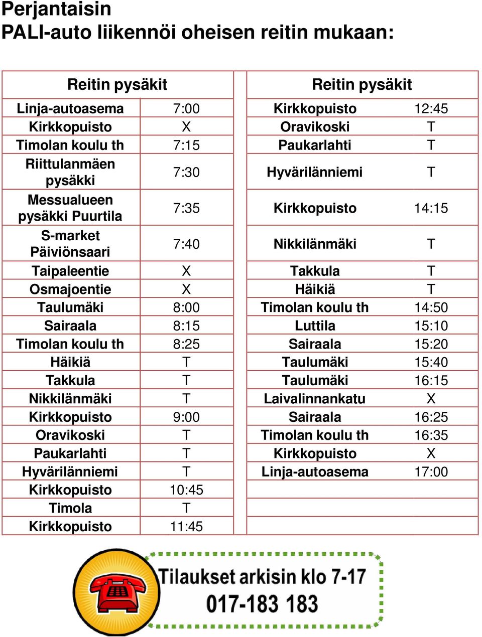 Timolan koulu th 8:25 Sairaala 15:20 Häikiä T Taulumäki 15:40 Takkula T Taulumäki 16:15 Nikkilänmäki T Laivalinnankatu X Kirkkopuisto 9:00 Sairaala