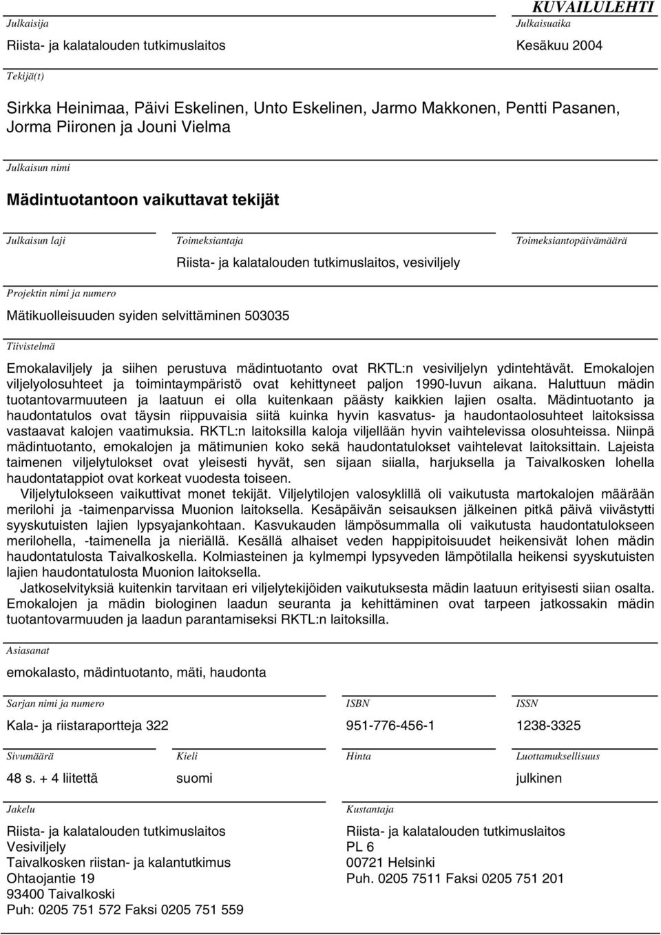 Mätikuolleisuuden syiden selvittäminen 503035 Tiivistelmä Emokalaviljely ja siihen perustuva mädintuotanto ovat RKTL:n vesiviljelyn ydintehtävät.