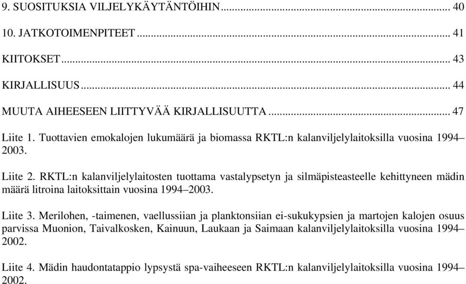 RKTL:n kalanviljelylaitosten tuottama vastalypsetyn ja silmäpisteasteelle kehittyneen mädin määrä litroina laitoksittain vuosina 1994 2003. Liite 3.