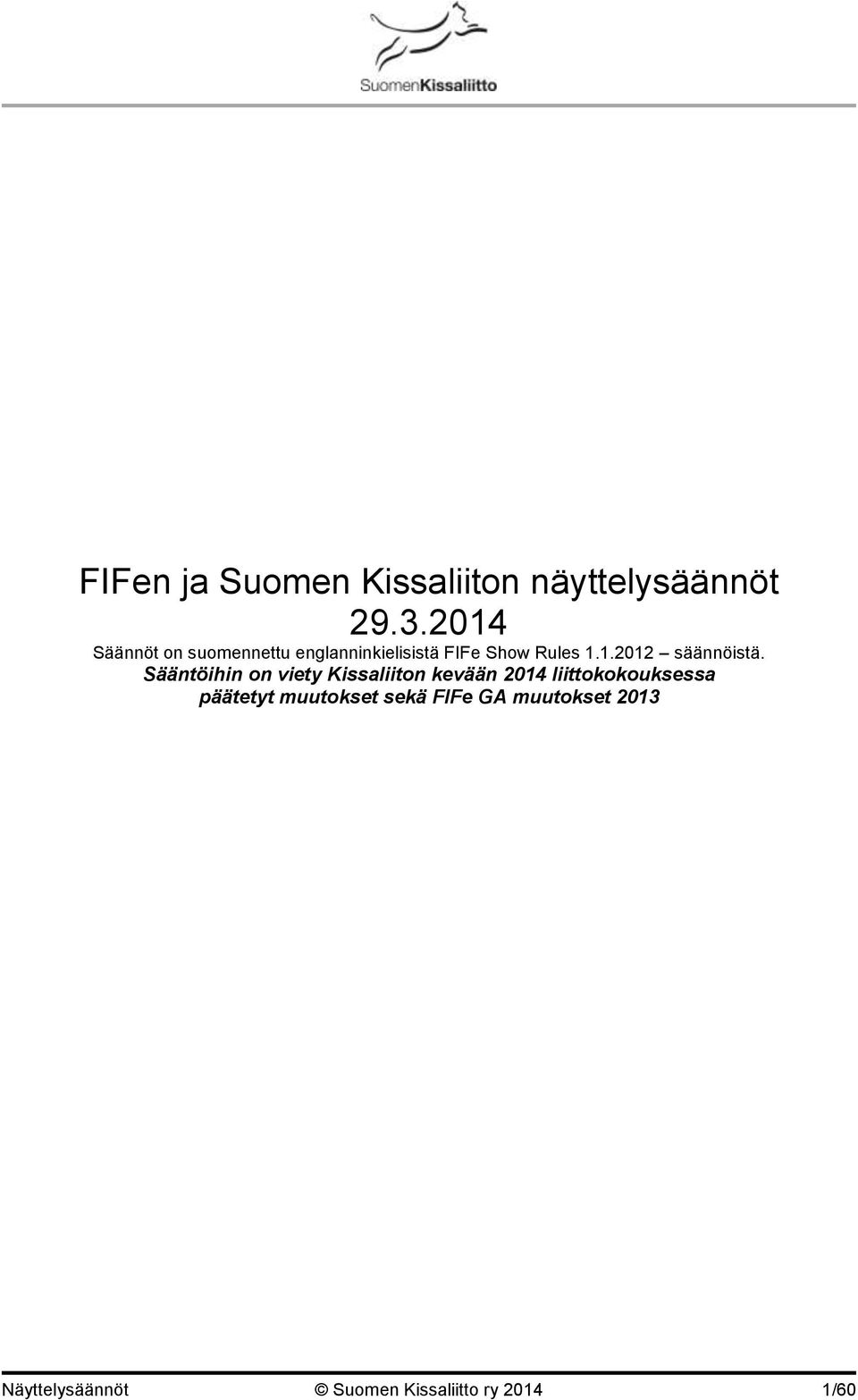 Sääntöihin on viety Kissaliiton kevään 2014 liittokokouksessa
