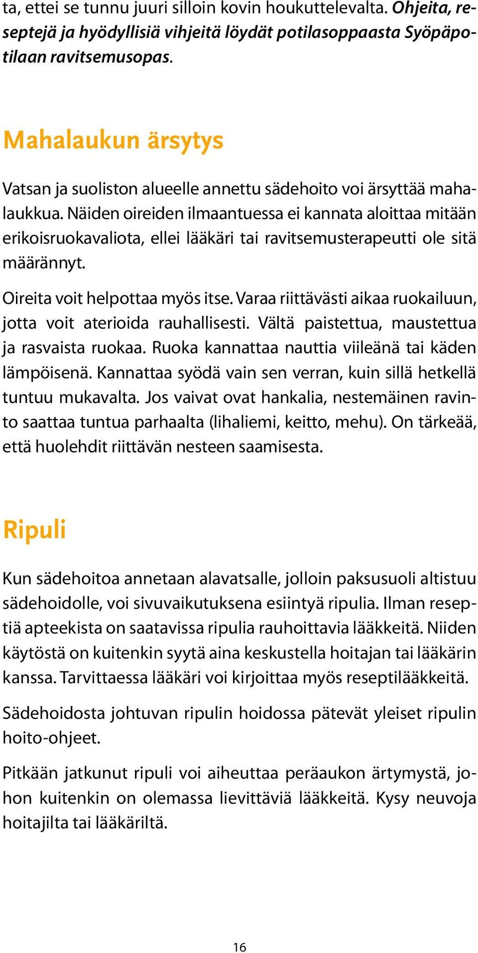 Näiden oireiden ilmaantuessa ei kannata aloittaa mitään erikoisruokavaliota, ellei lääkäri tai ravitsemusterapeutti ole sitä määrännyt. Oireita voit helpottaa myös itse.