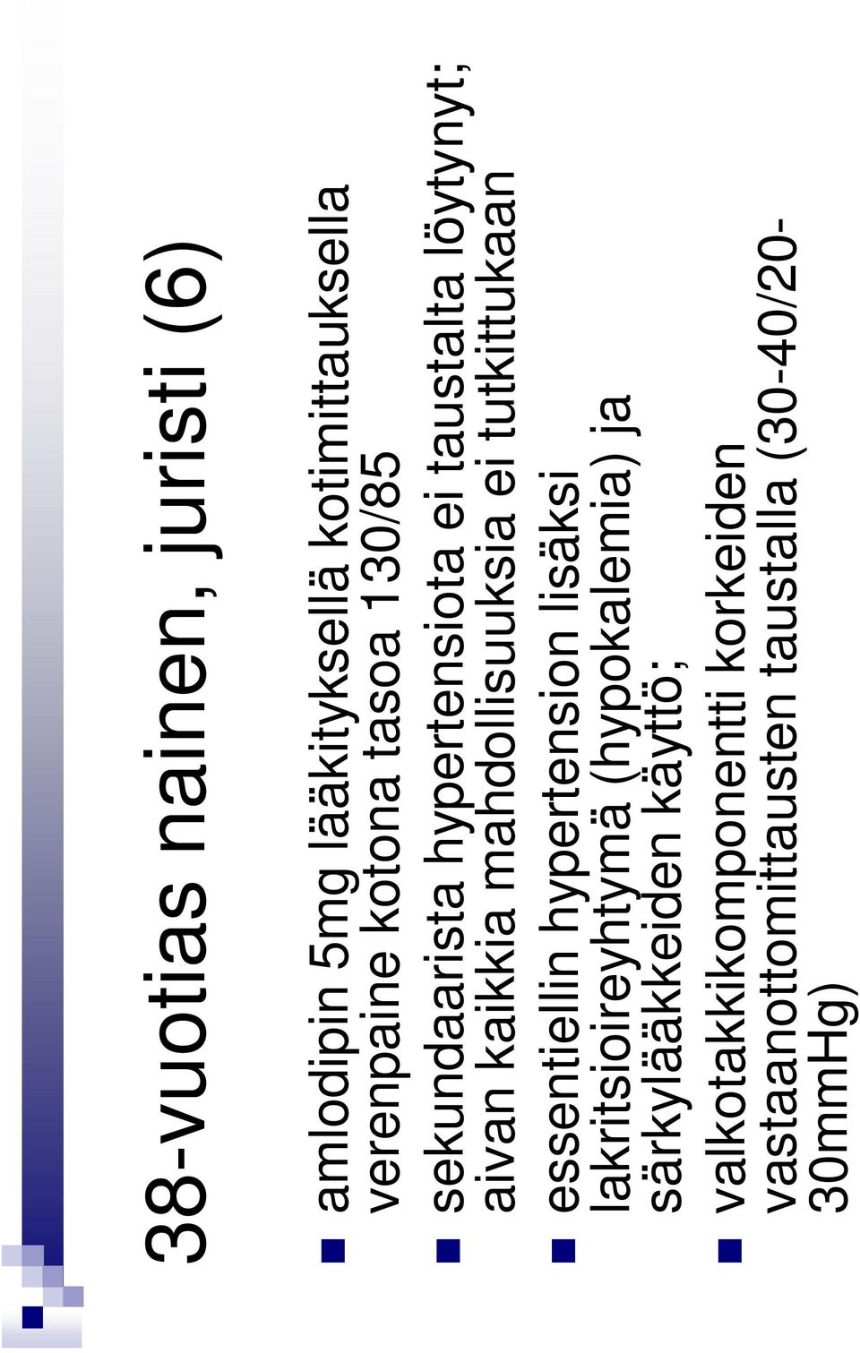 ei tutkittukaan essentiellin hypertension lisäksi lakritsioireyhtymä (hypokalemia) ja