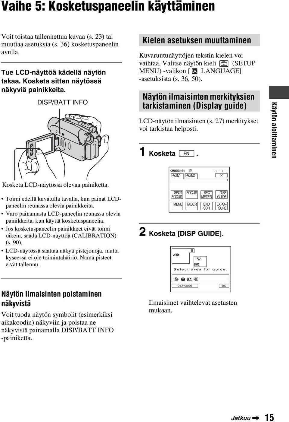 Valitse näytön kieli (SETUP MENU) -valikon [ LANGUAGE] -asetuksista (s. 36, 50). Näytön ilmaisinten merkityksien tarkistaminen (Display guide) LCD-näytön ilmaisinten (s.