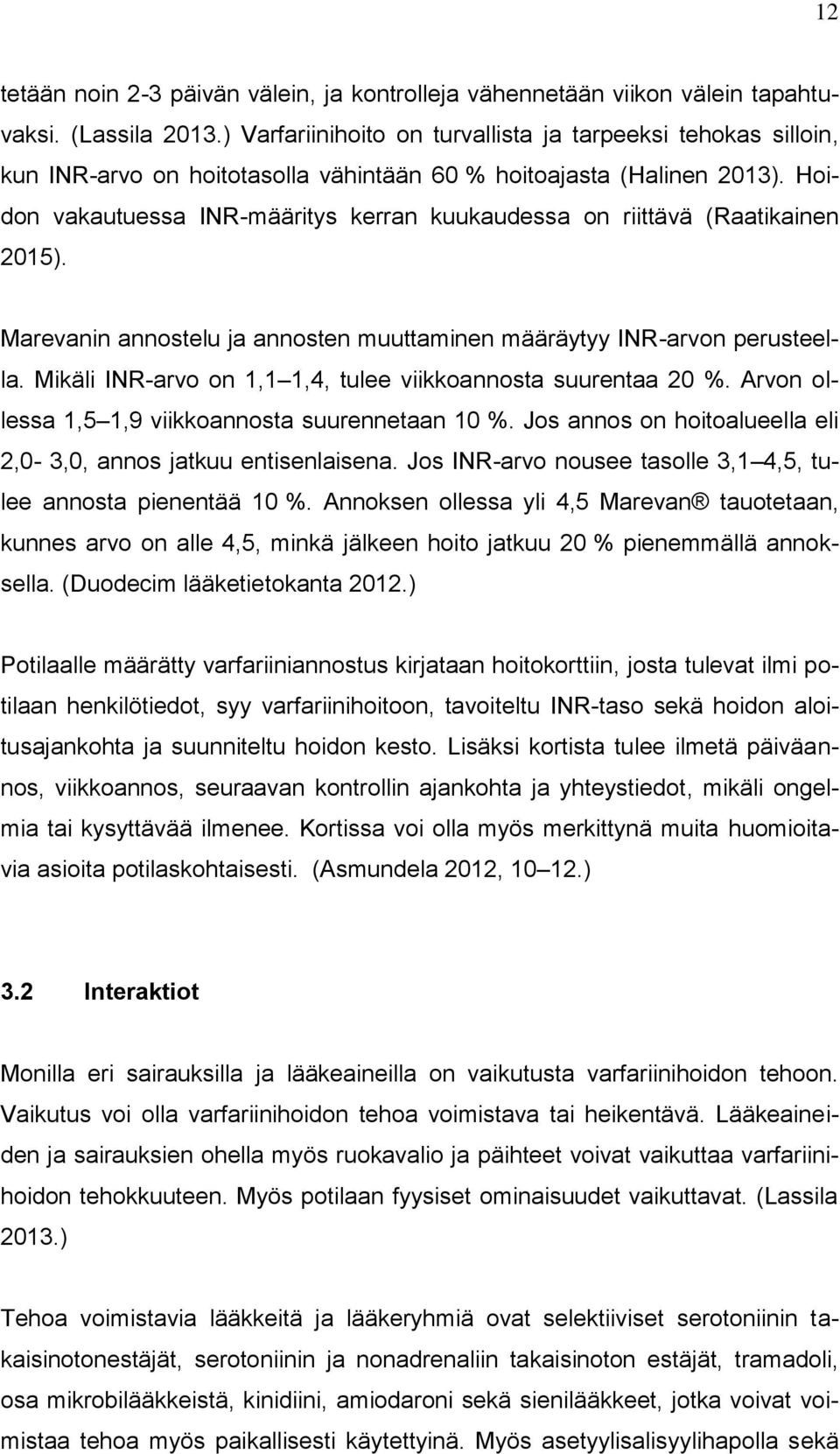 Hoidon vakautuessa INR-määritys kerran kuukaudessa on riittävä (Raatikainen 2015). Marevanin annostelu ja annosten muuttaminen määräytyy INR-arvon perusteella.