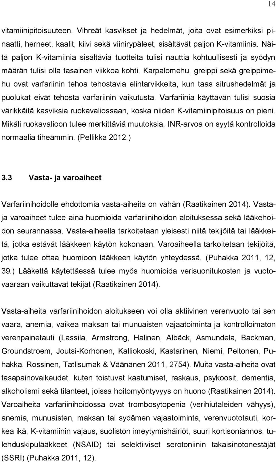 Karpalomehu, greippi sekä greippimehu ovat varfariinin tehoa tehostavia elintarvikkeita, kun taas sitrushedelmät ja puolukat eivät tehosta varfariinin vaikutusta.
