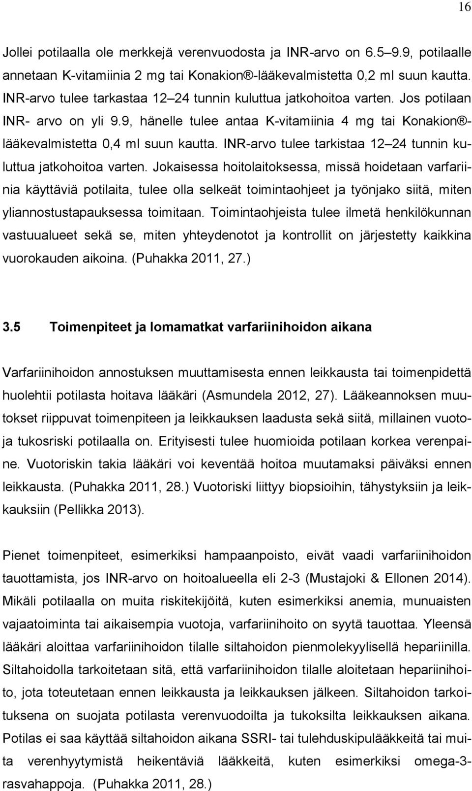 INR-arvo tulee tarkistaa 12 24 tunnin kuluttua jatkohoitoa varten.