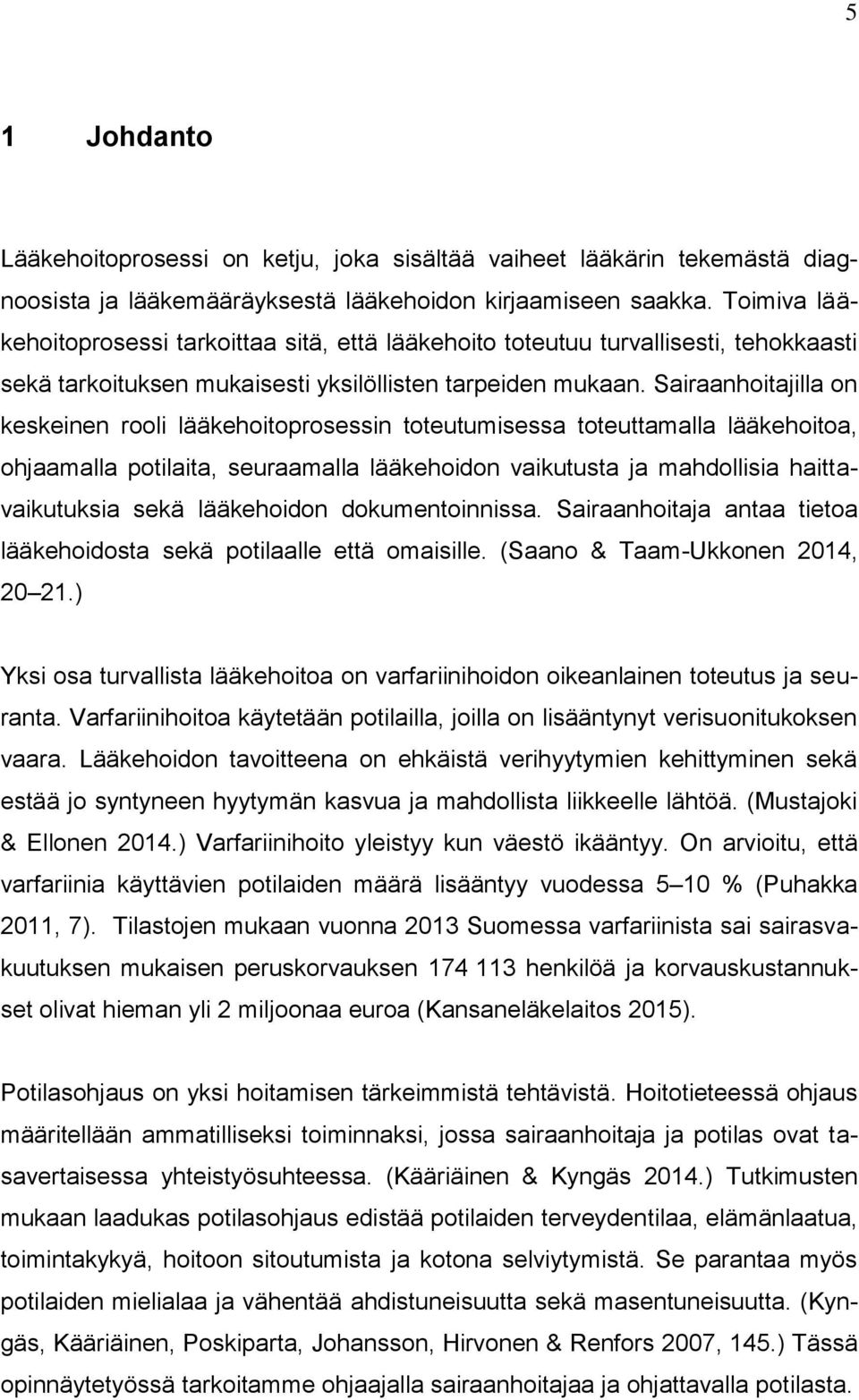 Sairaanhoitajilla on keskeinen rooli lääkehoitoprosessin toteutumisessa toteuttamalla lääkehoitoa, ohjaamalla potilaita, seuraamalla lääkehoidon vaikutusta ja mahdollisia haittavaikutuksia sekä