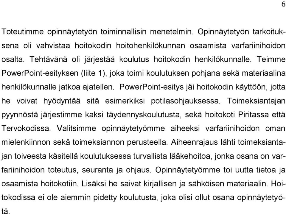 PowerPoint-esitys jäi hoitokodin käyttöön, jotta he voivat hyödyntää sitä esimerkiksi potilasohjauksessa.