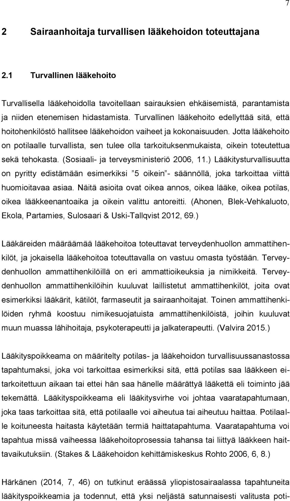 Jotta lääkehoito on potilaalle turvallista, sen tulee olla tarkoituksenmukaista, oikein toteutettua sekä tehokasta. (Sosiaali- ja terveysministeriö 2006, 11.