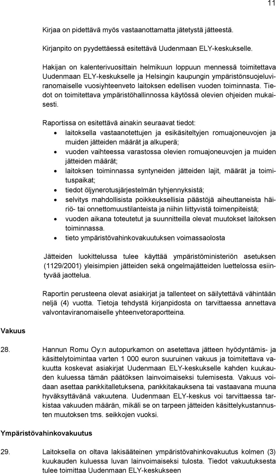 toiminnasta. Tiedot on toimitettava ympäristöhallinnossa käytössä olevien ohjeiden mukaisesti.