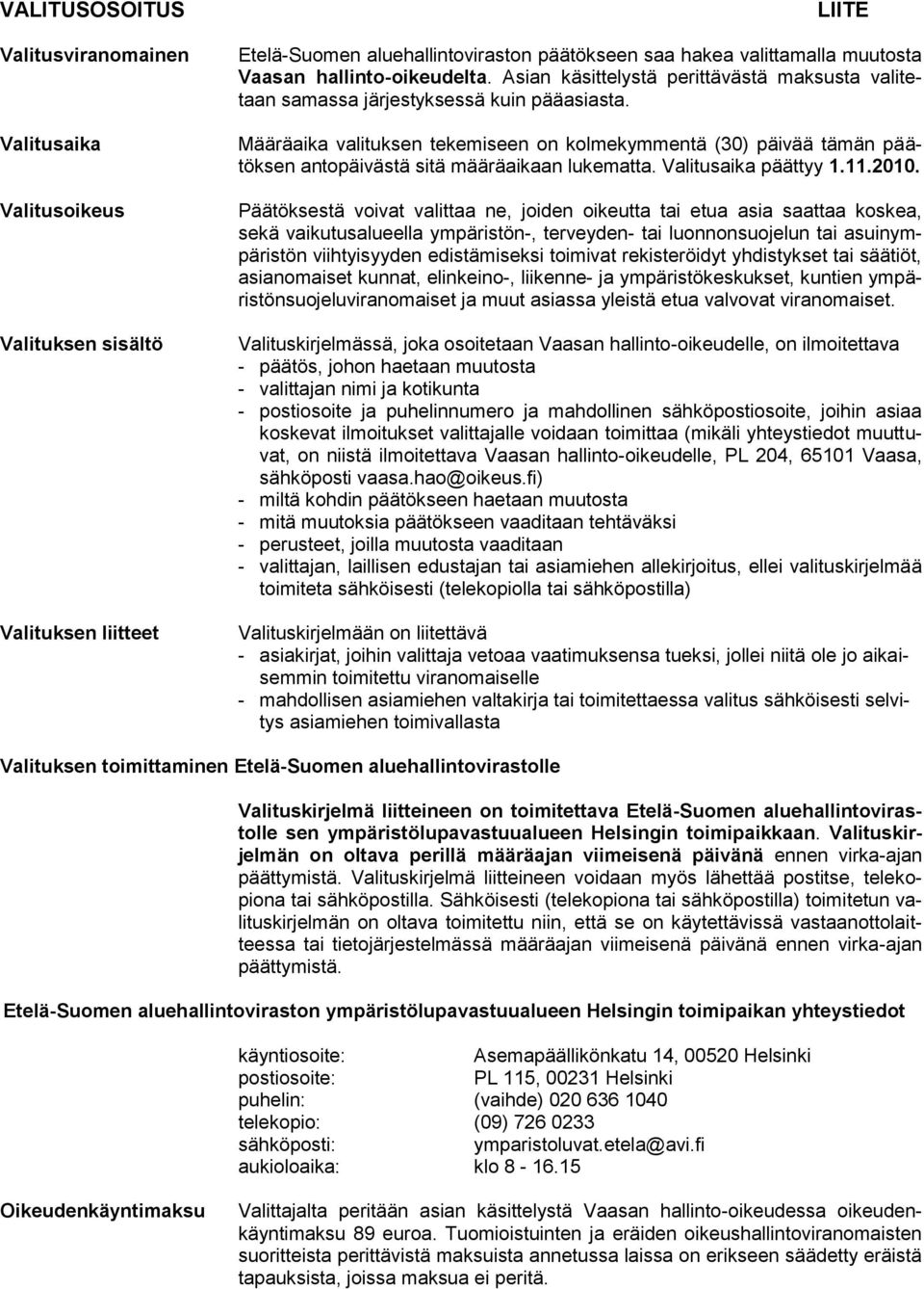 Määräaika valituksen tekemiseen on kolmekymmentä (30) päivää tämän päätöksen antopäivästä sitä määräaikaan lukematta. Valitusaika päättyy 1.11.2010.