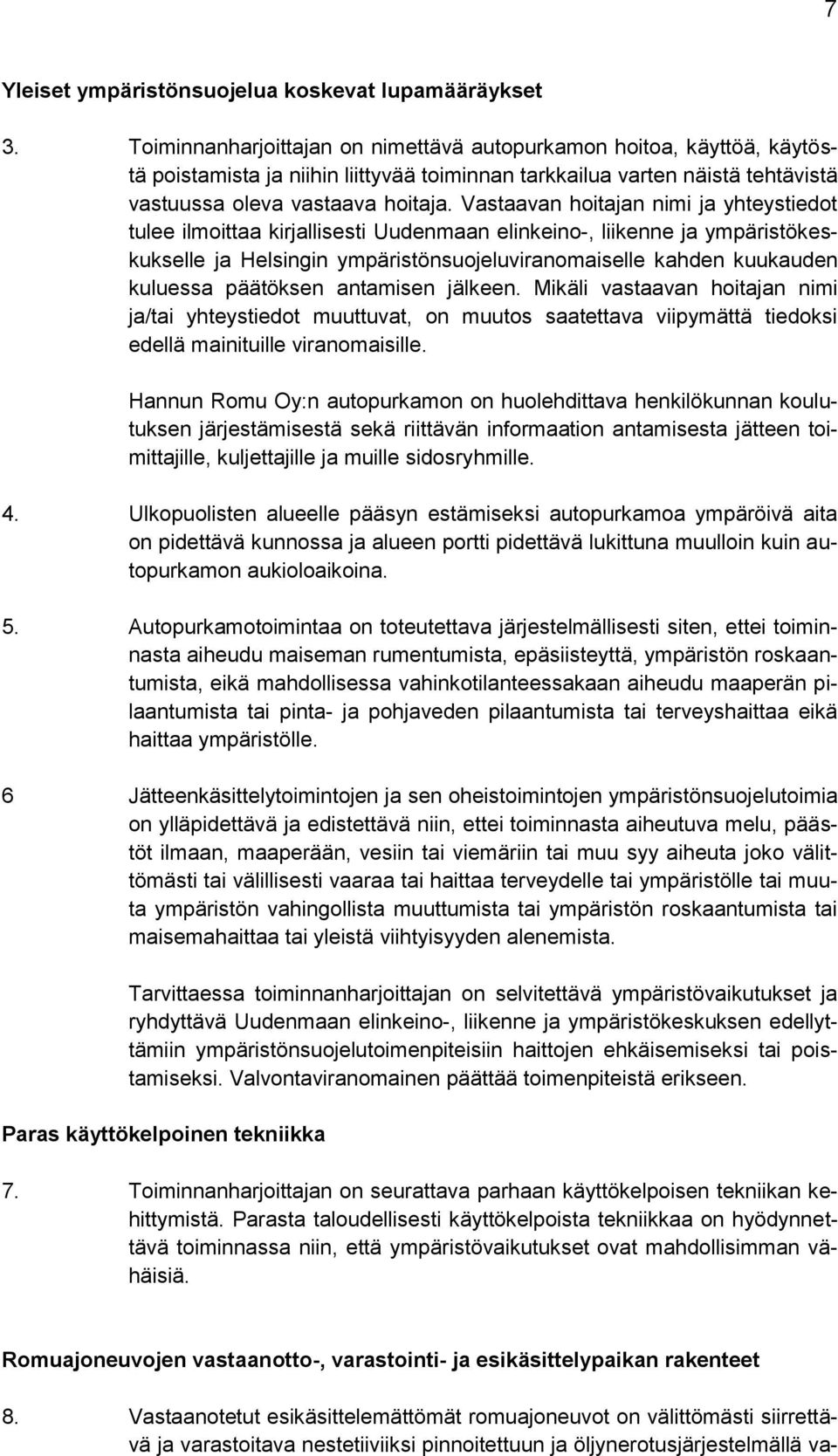 Vastaavan hoitajan nimi ja yhteystiedot tulee ilmoittaa kirjallisesti Uudenmaan elinkeino-, liikenne ja ympäristökeskukselle ja Helsingin ympäristönsuojeluviranomaiselle kahden kuukauden kuluessa