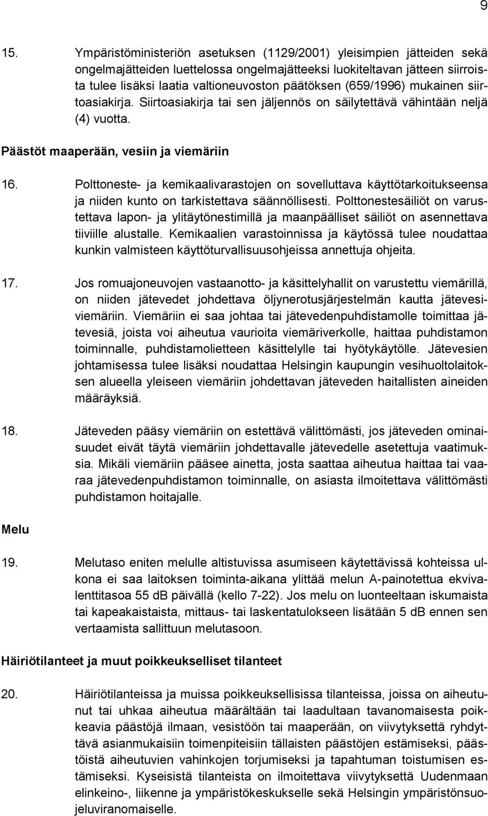 Polttoneste- ja kemikaalivarastojen on sovelluttava käyttötarkoitukseensa ja niiden kunto on tarkistettava säännöllisesti.